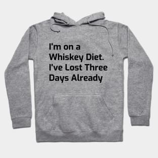 Whiskey Diet Tee - Three Days Down, More to Go! Hoodie